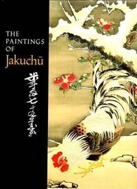 The Paintings of Jakuchu by Money L. Hickman, Yasuhiro Sato - 1989