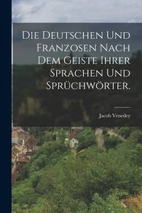 Die Deutschen und Franzosen nach dem Geiste ihrer Sprachen und Sprüchwörter. (German Edition)