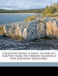 image of A blighted being. A farce, in one act. Adapted from the French vaudeville