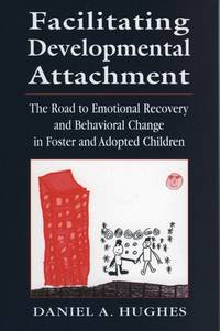 Facilitating Developmental Attachment: The Road to Emotional Recovery and Behavioral Change in...