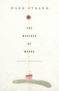 The Weather of Words: Poetic Invention by Mark Strand - 2001