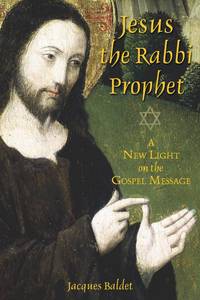 Jesus the Rabbi Prophet: A New Light on the Gospel Message