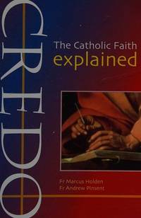 Credo: The Catholic Faith Explained by Marcus Holden, Andrew Pinsent - 08/06/2007