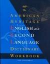 The American Heritage English as a Second Language Dictionary Workbook