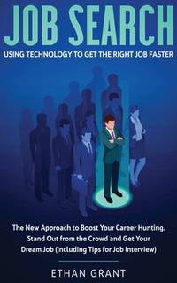 Job Search: Using Technology to Get the Right Job Faster: The New Approach to Boost Your Career...