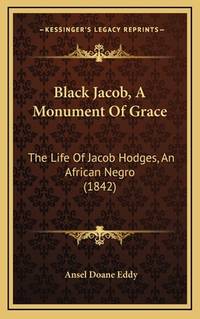 Black Jacob, A Monument Of Grace: The Life Of Jacob Hodges, An African Negro (1842)