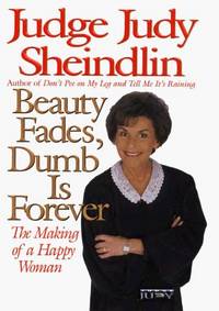 Beauty Fades, Dumb Is Forever: The Making of a Happy Woman by Judy Sheindlin - Hardcover - 1999-01-26 - from Once Upon a Time Books (SKU: mon0000307951)