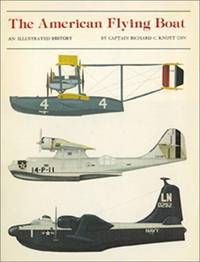 The American Flying Boat: An Illustrated History by Knott, Richard C