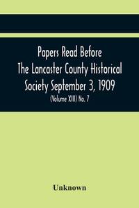 Papers Read Before The Lancaster County Historical Society September 3, 1909; History Herself, As...