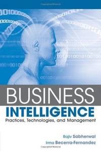 Business Intelligence: Practices, Technologies, and Management