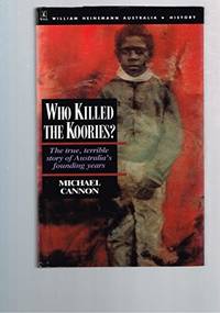 Who Killed the Koories? The True, Terrible Story of Australia's Founding Years