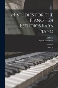 24 Studies For the Piano = 24 Estudios Para Piano