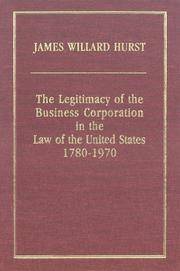 The Legitimacy Of the Business Corporation In the Law Of the United States 1780-1970