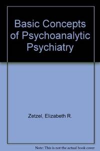 Basic Concepts of Psychoanalytic Psychiatry by Zetzel, Elizabeth R. and Meissner, W.W - [1973]