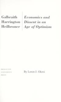 Galbraith, Harrington, Heilbroner: Economics and Dissent in an Age of Optimism