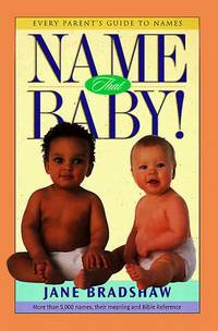 Name That Baby! : Every Parents Guide to Names