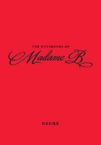 Notebooks of Madame B : Desire