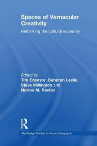 Spaces of Vernacular Creativity: Rethinking the Cultural Economy (Routledge Studies in Human...