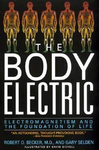 The Body Electric: Electromagnetism And The Foundation Of Life by Becker, Robert, Selden, Gary