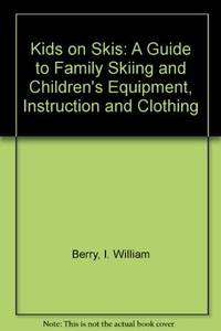 Kids on Skis   A Guide to Family Skiing and Children's Equipment,  Instruction, and Clothing