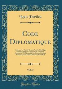 Code Diplomatique, Vol. 2: Contenant les Traités Conclus Avec la République Française, Depuis...