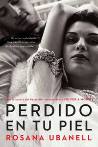 Perdido en tu piel (Lost in Your Skin): Una novela: Un amor inolvidable. Una pasión...