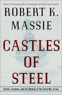 image of Castles of Steel; Britain, Germany, and the Winning of the Great War at Sea