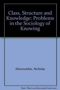 Class, Structrue and Knowledge; Problems in the Sociology of Knowledge