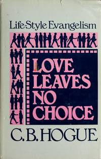 Love Leaves No Choice: Life-Style Evangelism de C. Bill. Hogue - 1976-06