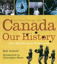 Canada, Our History by Archbold, Rick &  Christopher R. Moore - 2000