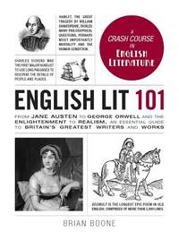 English Lit 101 : From Jane Austen to George Orwell and the Enlightenment to Realism, an...