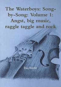 The Waterboys: Song-by-Song: Volume 1: Angst, big music, raggle taggle and rock