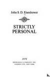 Strictly personal [by] John S. D. Eisenhower