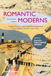 Romantic Moderns : English Writers Artists and the Imagination from Virginia Woolf
