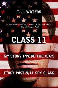 Class 11: My Story Inside the CIA&#039;s First Post-9/11 Spy Class by Waters, T. J - Paperback