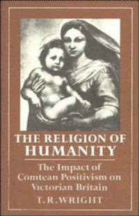 THE RELIGION OF HUMANITY : THE IMPACT OF COMTEAN POSITIVISM ON VICTORIAN BRITAIN