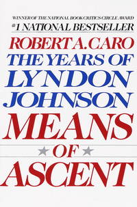 Means of Ascent (The Years of Lyndon Johnson, Volume 2) by Robert A. Caro