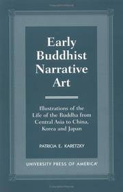 Early Buddhist Narrative Art: Illustrations of the Life of the Buddha from Central Asia to China,...