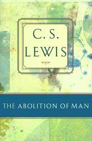 image of The Abolition of Man: Or Reflections on Education With Special Reference to the Teaching of English in the Upper Forms of Schools (C.S. Lewis Classics)