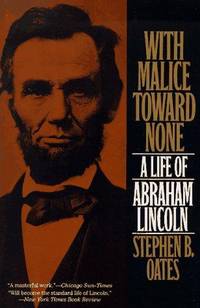 With Malice Toward None: A Life of Abraham Lincoln