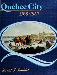 Quebec City, 1765-1832: The Evolution of a Colonial Town (Canadian Museum of Civilization Mercury Series) by David T. Ruddel - 1988-07