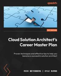 Cloud Solution Architect's Career Master Plan: Proven techniques and effective tips to help you...