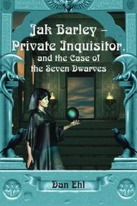 Jak Barley-Private Inquisitor and the Case of the Seven Dwarves