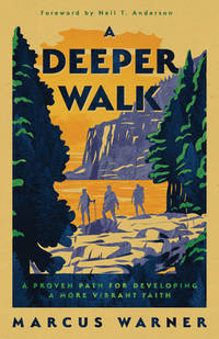A Deeper Walk A Proven Path for Developing a More Vibrant Faith