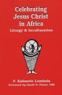 Celebrating Jesus Christ in Africa (Faith & Cultures) Kabasele Lumbala, Francois and Power,...