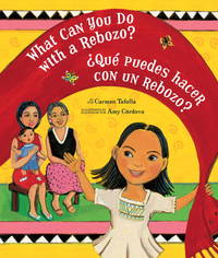 What Can You Do With a Rebozo?/Â¿QuÃ© puedes hacer con un rebozo? (English and Spanish Edition) by Carmen Tafolla; Illustrator-Amy Cordova - 2009-03-03