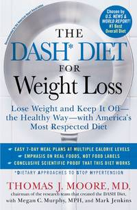 The DASH Diet for Weight Loss: Lose Weight and Keep It Off--the Healthy Way--with America&#039;s Most Respected Diet by Moore, Thomas J.; Murphy MPH, Megan C.; Jenkins, Mark - 2012-12-26