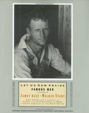 Let Us Now Praise Famous Men The American Classic, in Words and Photographs, of Three Tenant...