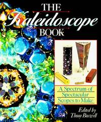 The Kaleidoscope Book A Spectrum of Spectular Scopes to Make