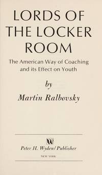 Lords of the Locker Room: The American Way of Coaching and its Effect on Youth.